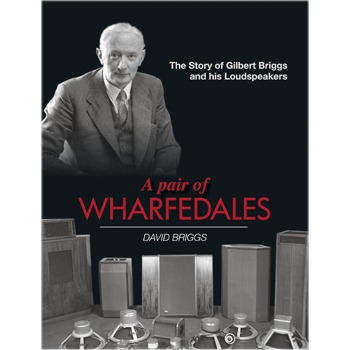 A Pair of Wharfedales, The story of Gilbert Briggs and Wharfedale speakers